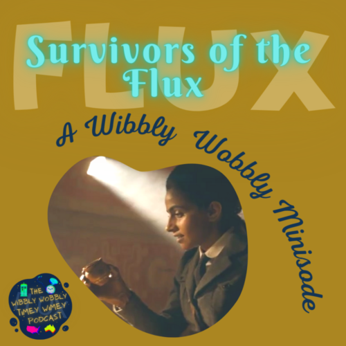 Flux: Survivors of the Flux (A Wibbly Wobbly Minisode!)