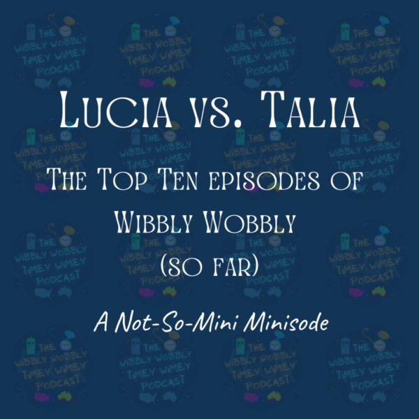 White text on a predominantly dark blue background. Semi-transparent Wibbly Wobbly Timey logos alternate between blue and gold in a four by four grid, as part of a larger pattern. The text reads: Lucia vs. Talia. The Top Ten Episodes of Wibbly Wobbly (So Far) A not-So-Mini Minisode