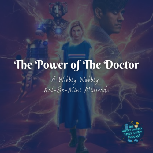 The Power of the Doctor (A Wibbly Wobbly Not-So-Mini Minisode!)