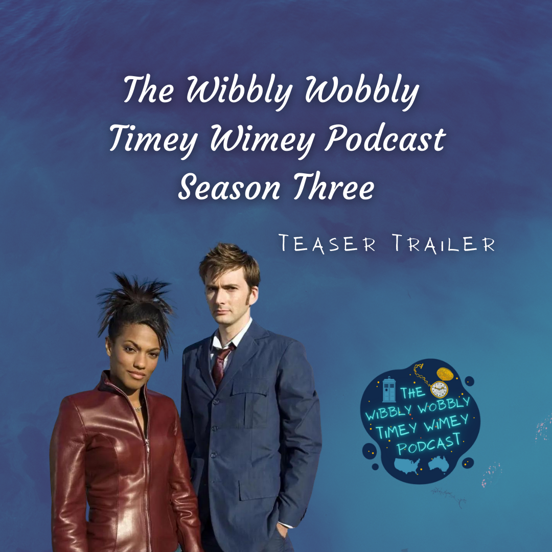 Graphic depicting Freema Agyeman as Martha Jones and David Tennant as the Doctor. They are standing close to each other in the bottom left quadrant of the image. Text says ‘The Wibbly Wobbly Timey Wimey Podcast, Season Three, Teaser Trailer’.The Wibbly Wobbly Timey Wimey Podcast logo is in the corner of the graphic.