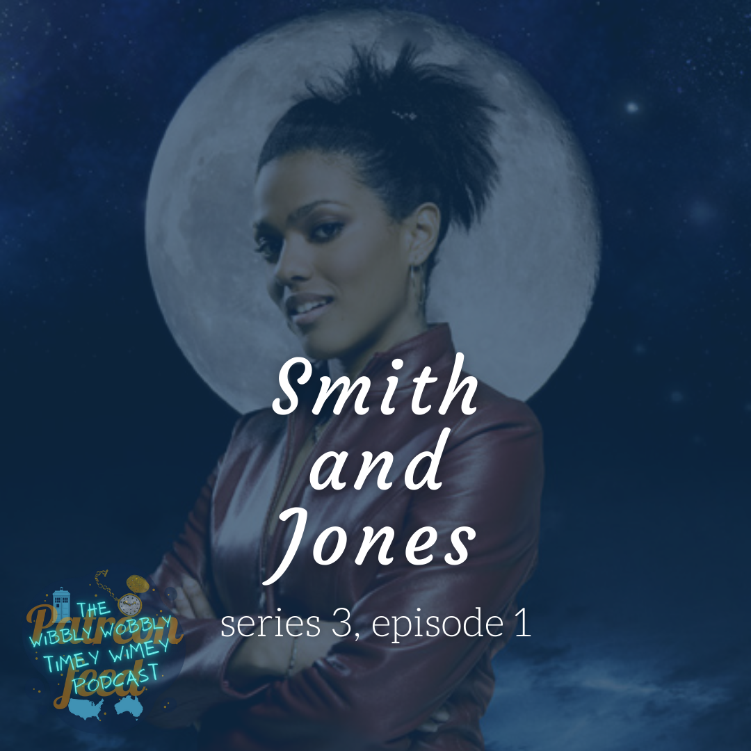 Graphic depicting Freema Agyeman as Martha Jones from Doctor Who. She has her arms crossed and the moon is in the background behind her. Text says ‘Smith and Jones, series 3, episode 1’. The Wibbly Wobbly Timey Wimey Podcast logo is in the corner of the graphic.
