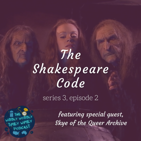 Graphic depicting Christina Cole as Lilith, with Amanda Lawrence as Doomfinger, and Linda Clark as Bloodtide. The three stand over a witch’s cauldron, looking down into its contents. Text says ‘The Shakespeare Code, series 3, episode 2, featuring special guest, Skye of the Queer Archive’. The Wibbly Wobbly Timey Wimey Podcast logo is in the corner of the graphic.