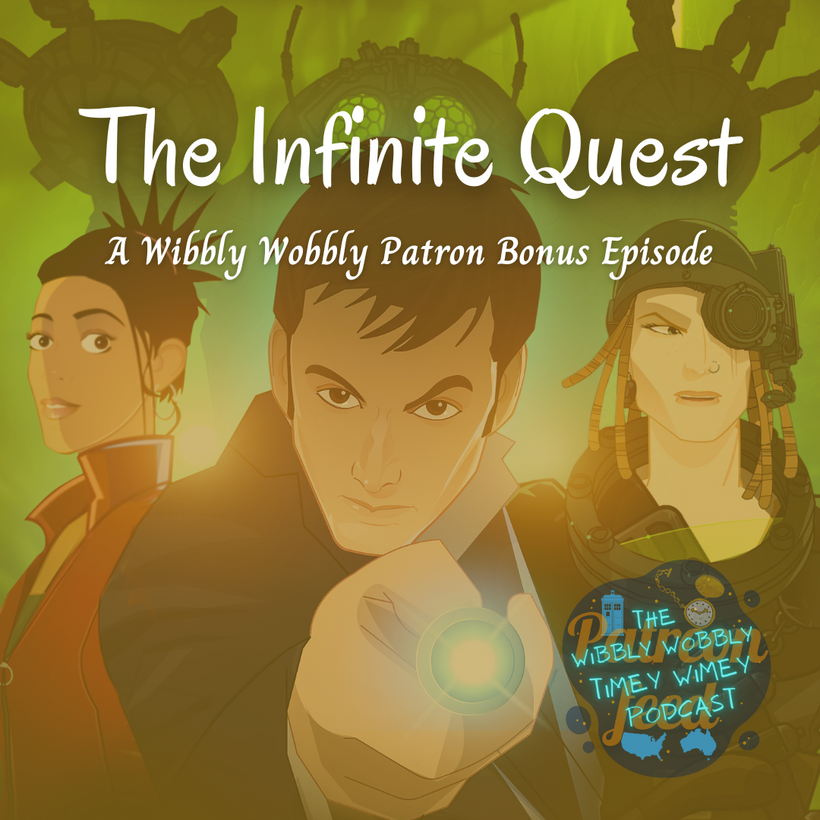Doctor Who: The Infinite Quest cover art with title and the text 'A Wibbly Wobbly Patron Bonus Episode' with respective podcast logo in the corner.